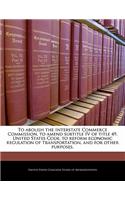 To Abolish the Interstate Commerce Commission, to Amend Subtitle IV of Title 49, United States Code, to Reform Economic Regulation of Transportation, and for Other Purposes.