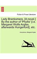 Lady Branksmere. [A Novel.] by the Author of 'Phyllis' [I.E. Margaret Wolfe Argles, Afterwards Hungerford], Etc.