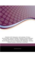 Articles on Heroes of Ukraine, Including: Vitali Klitschko, Sergey Bubka, Andriy Shevchenko, Stepan Bandera, Valeriy Lobanovskyi, Yana Klochkova, List of Heroes of Ukraine, Kuzma Derevyanko,
