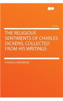 The Religious Sentiments of Charles Dickens, Collected from His Writings
