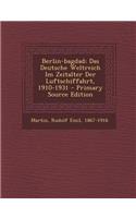 Berlin-Bagdad; Das Deutsche Weltreich Im Zeitalter Der Luftschiffahrt, 1910-1931