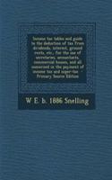 Income Tax Tables and Guide to the Deduction of Tax from Dividends, Interest, Ground Rents, Etc., for the Use of Secretaries, Accountants, Commercial Houses, and All Concerned in the Payment of Income Tax and Super-Tax