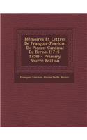 Memoires Et Lettres de Francois-Joachim de Pierre: Cardinal de Bernis (1715-1758) - Primary Source Edition