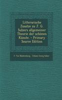 Litterarische Zusatze Zu J. G. Sulzers Allgemeiner Theorie Der Schönen Künste.