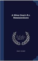 Silver Gray's R.r. Reminiscences