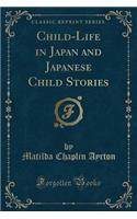 Child-Life in Japan and Japanese Child Stories (Classic Reprint)