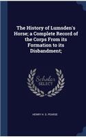 The History of Lumsden's Horse; a Complete Record of the Corps From its Formation to its Disbandment;