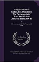 Diary, of Thomas Burton, Esq. Member in the Parliaments of Oliver and Richard Cromwell from 1656-59 ...