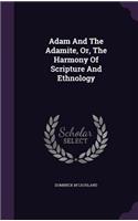 Adam and the Adamite, Or, the Harmony of Scripture and Ethnology