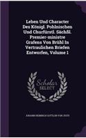 Leben Und Character Des Königl. Pohlnischen Und Churfürstl. Sächßl. Premier-ministre Grafens Von Brühl In Vertraulichen Briefen Entworfen, Volume 1