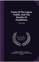 Fruits Of The Liquor Traffic, And The Results Of Prohibition