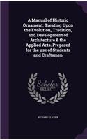 A Manual of Historic Ornament; Treating Upon the Evolution, Tradition, and Development of Architecture & the Applied Arts. Prepared for the Use of Students and Craftsmen
