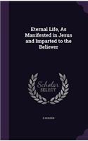 Eternal Life, As Manifested in Jesus and Imparted to the Believer