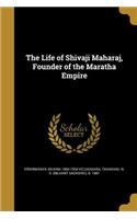 Life of Shivaji Maharaj, Founder of the Maratha Empire