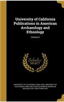 University of California Publications in American Archaeology and Ethnology; Volume 5: (English)