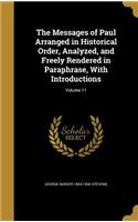 The Messages of Paul Arranged in Historical Order, Analyzed, and Freely Rendered in Paraphrase, With Introductions; Volume 11