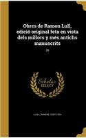 Obres de Ramon Lull, edició original feta en vista dels millors y més antichs manuscrits; 20