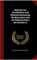 Beitrï¿½ge zur Nitrifikation und Nitratzersetzung im Neckarwasser und die Bakterienflora des Neckars Z