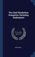 The Chief Elizabethan Dramatists, Excluding Shakespeare