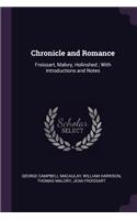 Chronicle and Romance: Froissart, Malory, Holinshed; With Introductions and Notes