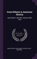 Great Debates in American History: State Rights (1798-1861); Slavery (1858-1861)