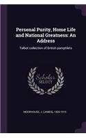 Personal Purity, Home Life and National Greatness: An Address: Talbot collection of British pamphlets