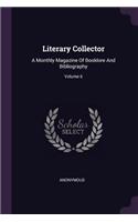 Literary Collector: A Monthly Magazine of Booklore and Bibliography; Volume 6