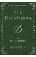 The Demi-Virgins (Classic Reprint)