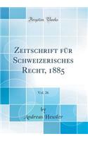 Zeitschrift FÃ¼r Schweizerisches Recht, 1885, Vol. 26 (Classic Reprint)