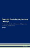 Reversing Tennis Toe: Overcoming Cravings The Raw Vegan Plant-Based Detoxification & Regeneration Workbook for Healing Patients. Volume 3