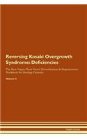 Reversing Kosaki Overgrowth Syndrome: Deficiencies The Raw Vegan Plant-Based Detoxification & Regeneration Workbook for Healing Patients. Volume 4