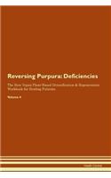 Reversing Purpura: Deficiencies The Raw Vegan Plant-Based Detoxification & Regeneration Workbook for Healing Patients.Volume 4