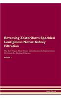 Reversing Zosteriform Speckled Lentiginous Nevus: Kidney Filtration The Raw Vegan Plant-Based Detoxification & Regeneration Workbook for Healing Patients. Volume 5