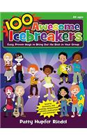 100 Awesome Icebreakers: Easy, Proven Ways to Bring Out the Best in Your Group