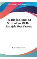 Hindu System Of Self-Culture Of The Patanjala Yoga Shastra