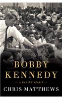 Bobby Kennedy: A Raging Spirit