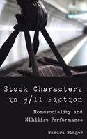 Stock Characters in 9/11 Fiction: Homosociality and Nihilist Performance