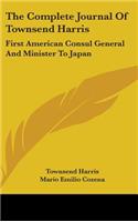 Complete Journal Of Townsend Harris: First American Consul General And Minister To Japan