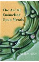 Art Of Enameling Upon Metals