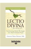 Lectio Divina-The Sacred Art: Transforming Words & Images Into Heart-Centered Prayer (Large Print 16pt)