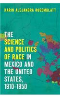 The Science and Politics of Race in Mexico and the United States, 1910-1950