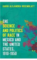 Science and Politics of Race in Mexico and the United States, 1910-1950