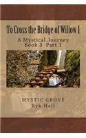 To Cross the Bridge of Willow Part 1: A Mystical Journey - Book 3(Crossing the Mystical Bridges)