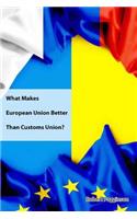 What Makes European Union Better Than Customs Union?