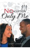 No Exception Only Me