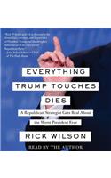 Everything Trump Touches Dies: A Republican Strategist Gets Real about the Worst President Ever