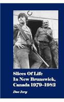 Slices Of Life In New Brunswick, Canada 1979-1982