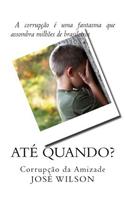 Ate Quando?: Corrupcao Da Amizade