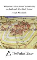 Kurzgefaßte Geschichte-und Beschreibung der Reichsstadt Schwäbisch Gmünd: (German)