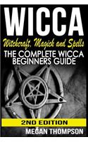 Wicca: Witchcraft, Magick And Spells: The Complete Wicca Beginners Guide